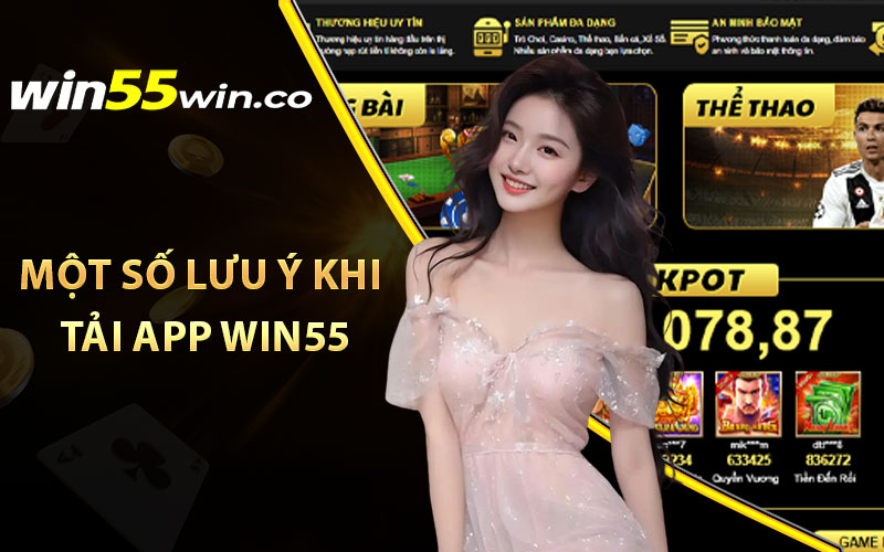 Một số lưu ý khi tải app Win55