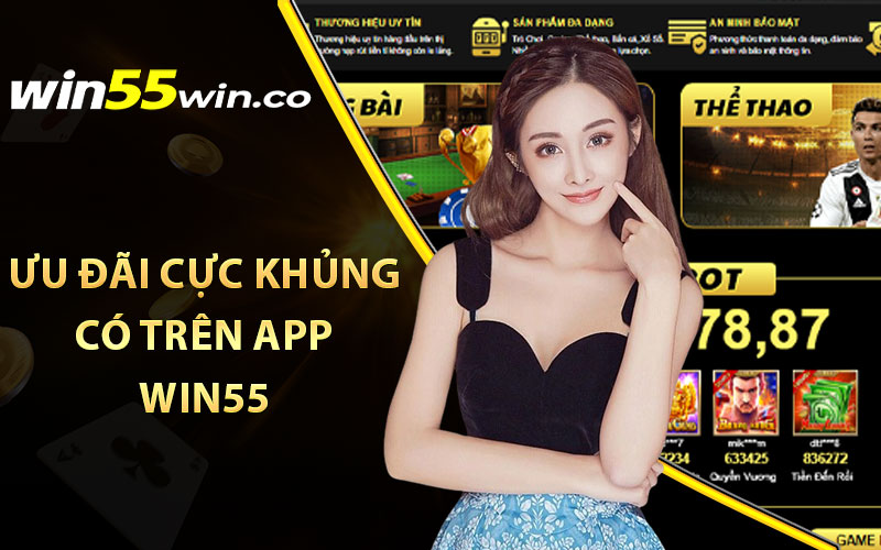 Ưu đãi cực khủng có trên app Win55